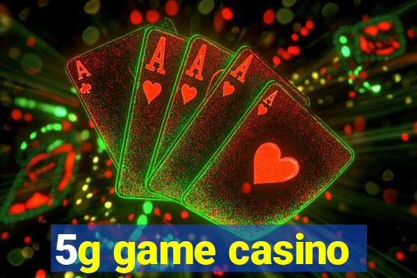 5g game casino